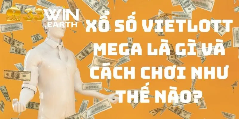 Xổ Số Vietlott Mega: Hướng Dẫn Chơi Chi Tiết Nhất 2025 2 Xổ số Vietlott Mega là gì?